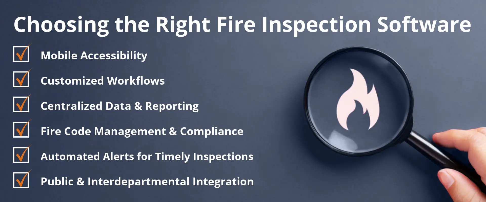 A graphic detailing 6 things to look for when choosing the right fire inspection software. 1) mobile accessibility, 2) customized workflows, 3) centralized data and reporting, 4) fire code management and compliance, 5) automated alerts for timely inspections, and 6) public and interdepartmental integration.